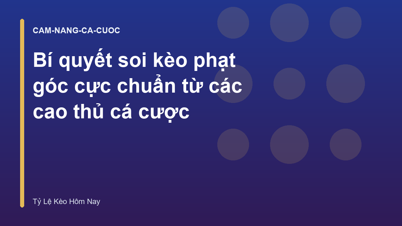 Bí quyết soi kèo phạt góc cực chuẩn từ các cao thủ cá cược