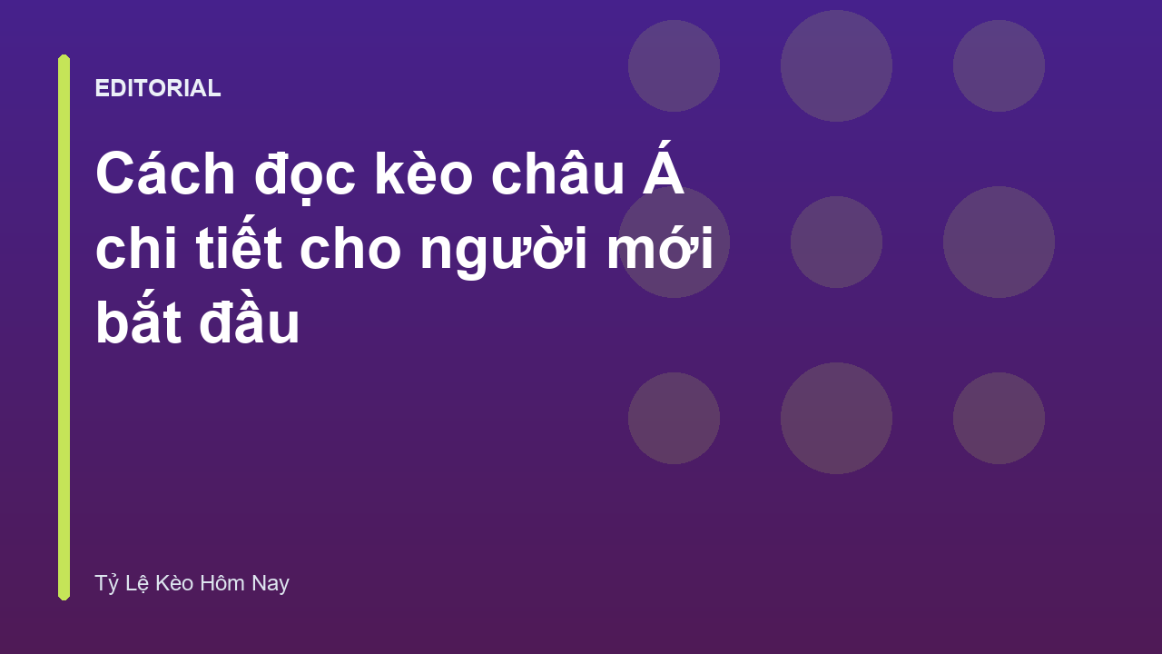 Hướng dẫn cách đọc kèo châu Á cơ bản