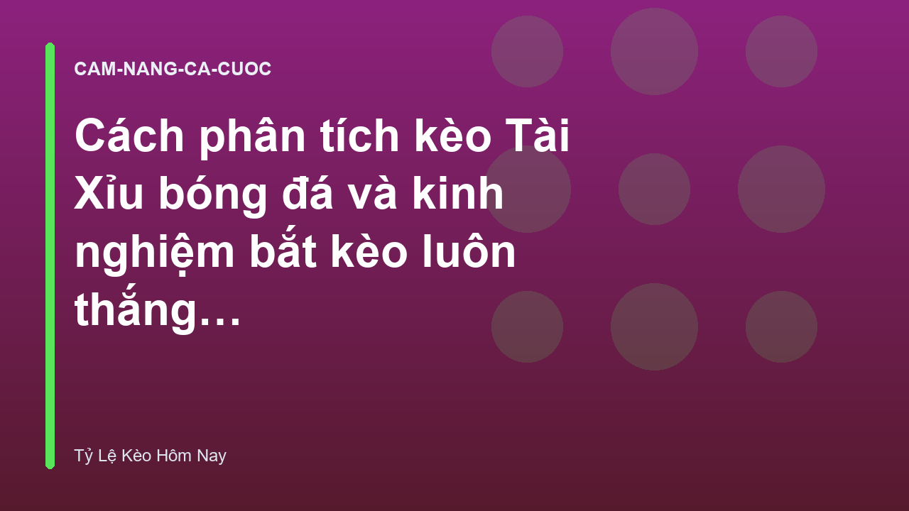 Cách phân tích kèo Tài Xỉu bóng đá và kinh nghiệm bắt kèo luôn thắng - Tỷ Lệ Kèo Hôm Nay