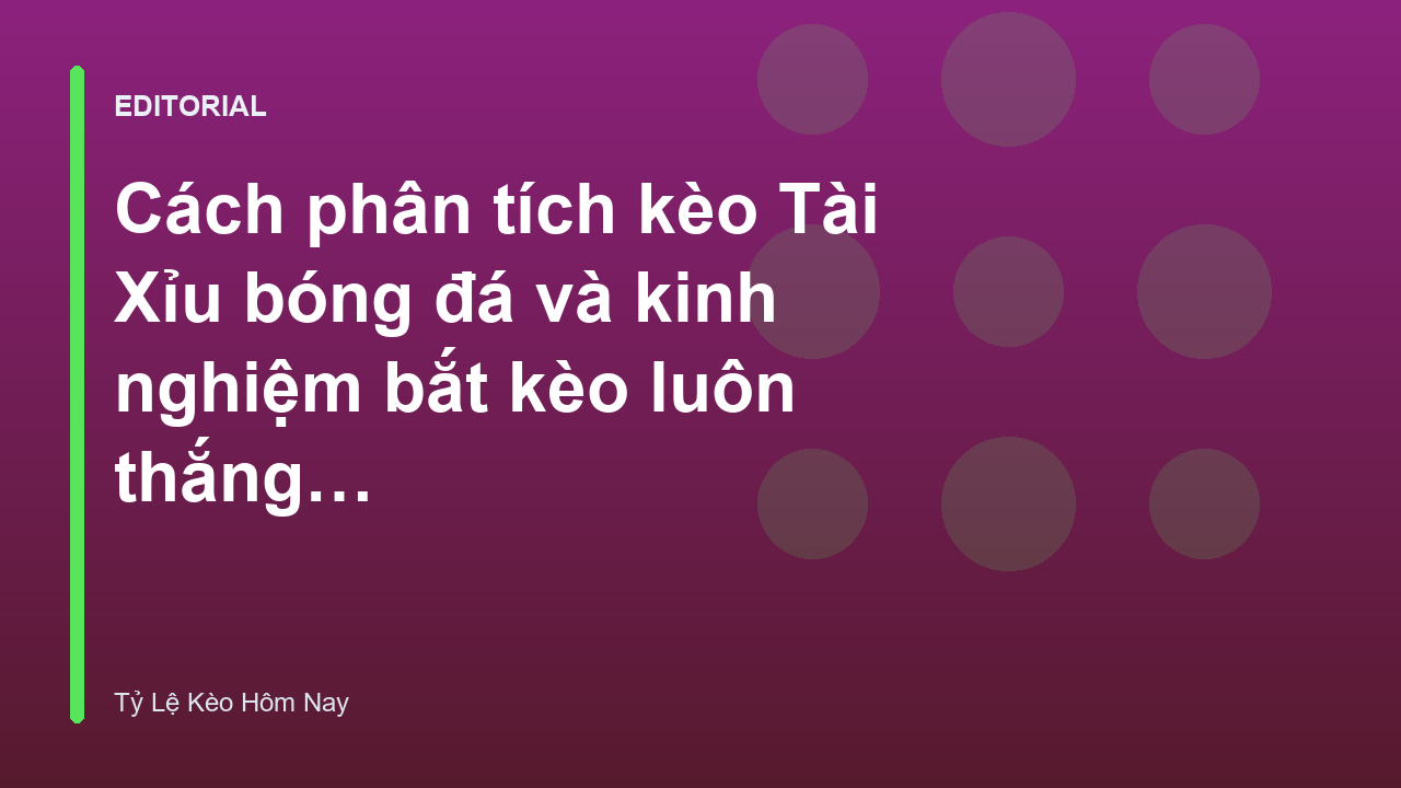 Phân tích kèo tài xỉu bóng đá chuyên nghiệp